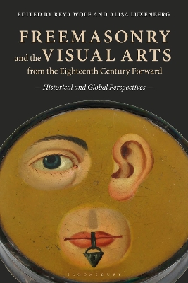 Freemasonry and the Visual Arts from the Eighteenth Century Forward: Historical and Global Perspectives by Professor Reva Wolf