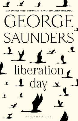Liberation Day: From ‘the world’s best short story writer’ (The Telegraph) and winner of the Man Booker Prize by George Saunders
