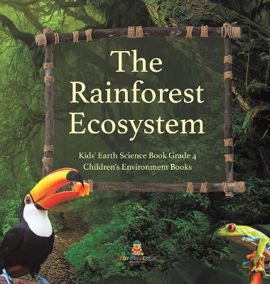 The Rainforest Ecosystem Kids' Earth Science Book Grade 4 Children's Environment Books book