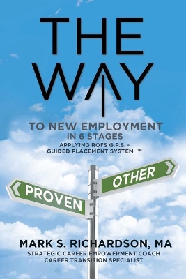THE WAY to New Employment in 6 Stages: Following ROI's G.P.S - Guided Placement System(TM) book