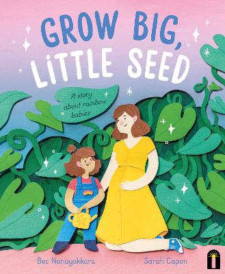 Grow Big, Little Seed: A story about rainbow babies book