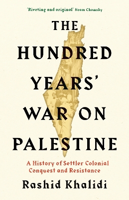 The Hundred Years' War on Palestine: The New York Times Bestseller by Rashid I. Khalidi