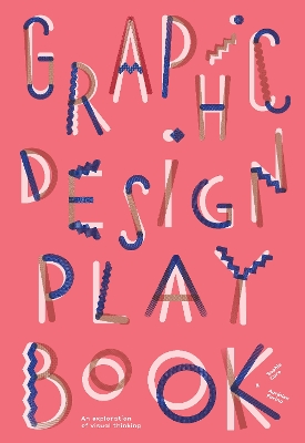 Graphic Design Play Book: An Exploration of Visual Thinking book