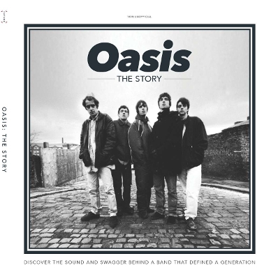 Oasis - The Story: Discover the sound and swagger behind a band that defined a generation book
