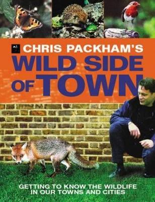 Chris Packham's Wild Side of Town: Getting to Know the Wildlife in Our Towns and Cities book