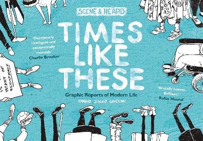 Times Like These: Scene & Heard: Graphic Reports of Modern Life by David Ziggy Greene