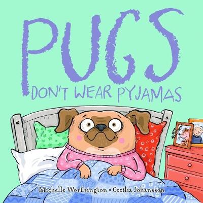 Pugs Don't Wear Pyjamas by Michelle Worthington