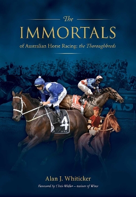 Immortals of Australian Horse Racing: Track enthusiasts endlessly debate who are the best racehorses across different eras. book