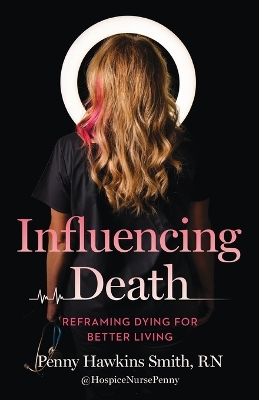 Influencing Death: Reframing Dying for Better Living book