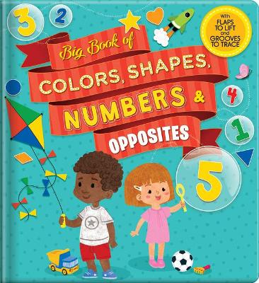 Big Book of Colors, Shapes, Numbers & Opposites: With Flaps to Lift and Grooves to Trace book