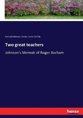 Two great teachers: Johnson's Memoir of Roger Ascham book