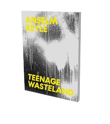 Anselm Reyle : Teenage Wasteland book