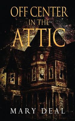 Off Center in the Attic: A Collection of Short Stories and Flash Fiction book