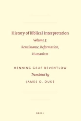 History of Biblical Interpretation: Volume 3: Renaissance, Reformation, Humanism book