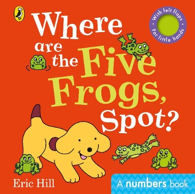 Where are the Five Frogs, Spot?: A numbers book with felt flaps book