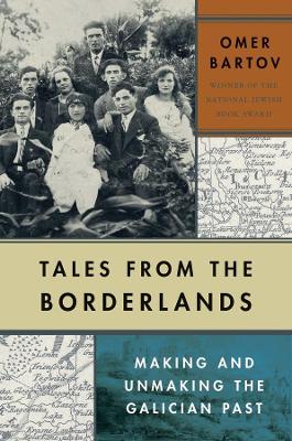 Tales from the Borderlands: Making and Unmaking the Galician Past book