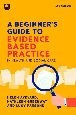 A A Beginner's Guide to Evidence-Based Practice in Health and Social Care 4e by Helen Aveyard