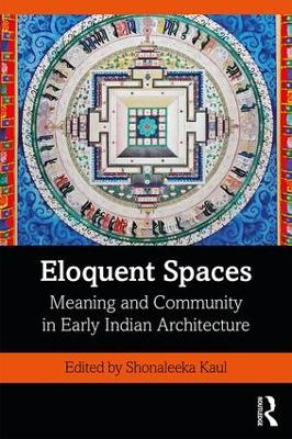 Eloquent Spaces: Meaning and Community in Early Indian Architecture book