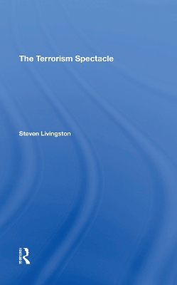 The Terrorism Spectacle by Steven Livingston