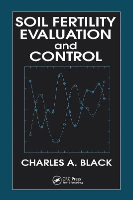 Soil Fertility Evaluation and Control by Charles A. Black