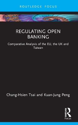 Regulating Open Banking: Comparative Analysis of the EU, the UK and Taiwan by Chang-Hsien Tsai