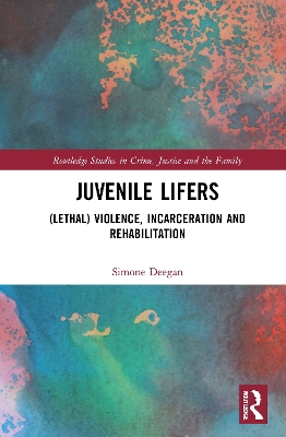 Juvenile Lifers: (Lethal) Violence, Incarceration and Rehabilitation book