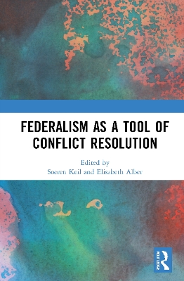 Federalism as a Tool of Conflict Resolution by Soeren Keil