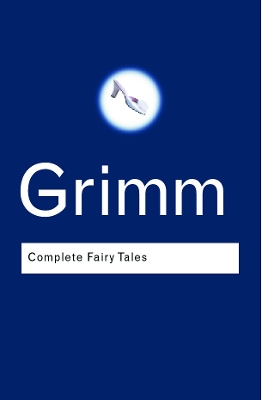 The Complete Fairy Tales by Jacob Grimm
