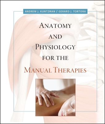 Anatomy and Physiology for the Manual Therapies by Andrew Kuntzman