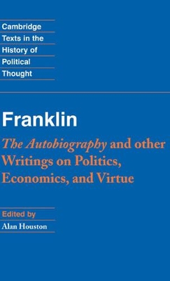 Franklin: The Autobiography and Other Writings on Politics, Economics, and Virtue book