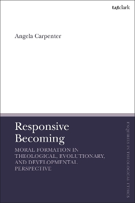 Responsive Becoming: Moral Formation in Theological, Evolutionary, and Developmental Perspective book