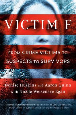 Victim F: From Crime Victims to Suspects to Survivors by Denise Huskins