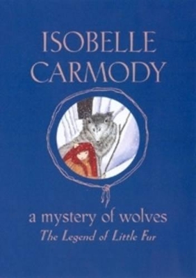 A Legend of Little Fur: A Mystery of Wolves by Isobelle Carmody