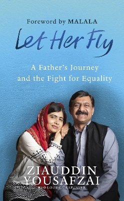 Let Her Fly: A Father's Journey and the Fight for Equality by Ziauddin Yousafzai