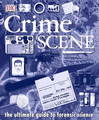 Crime Scene: The Ultimate Guide to Forensic Science by Richard Platt