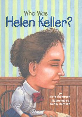 Who Was Helen Keller? by Gare Thompson