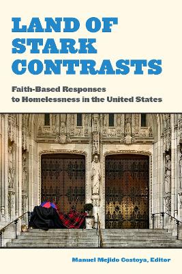 Land of Stark Contrasts: Faith-Based Responses to Homelessness in the United States book