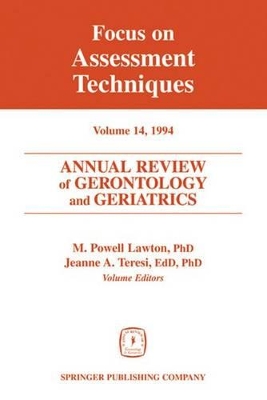 Annual Review of Gerontology and Geriatrics 14; Focus on Assessment Techniques by M. Powell Lawton