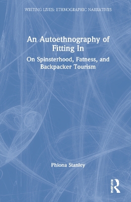 An Autoethnography of Fitting In: On Spinsterhood, Fatness, and Backpacker Tourism by Phiona Stanley