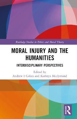 Moral Injury and the Humanities: Interdisciplinary Perspectives by Andrew I. Cohen