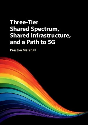 Three-Tier Shared Spectrum, Shared Infrastructure, and a Path to 5G book
