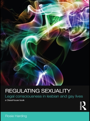 Regulating Sexuality: Legal Consciousness in Lesbian and Gay Lives by Rosie Harding