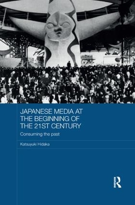 Japanese Media at the Beginning of the 21st Century: Consuming the Past book