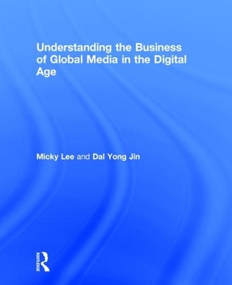 Understanding the Business of Global Media in the Digital Age by Micky Lee