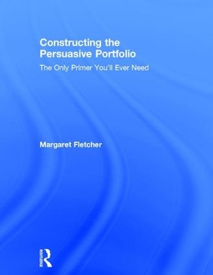 Constructing the Persuasive Portfolio by Margaret Fletcher
