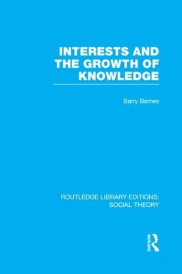 Interests and the Growth of Knowledge by Barry Barnes