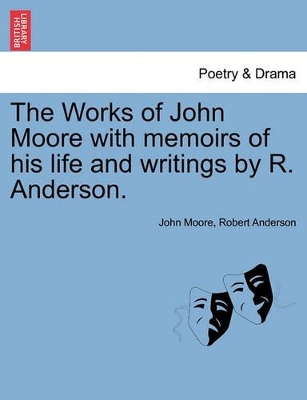 The Works of John Moore with Memoirs of His Life and Writings by R. Anderson. by John M D Moore