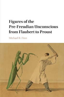 Figures of the Pre-Freudian Unconscious from Flaubert to Proust book