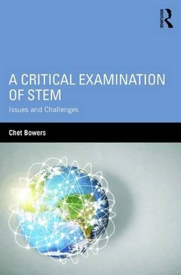 A Critical Examination of STEM: Issues and Challenges by Chet Bowers