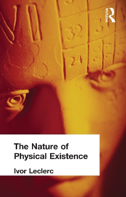 The The Nature of Physical Existence by Ivor Leclerc
